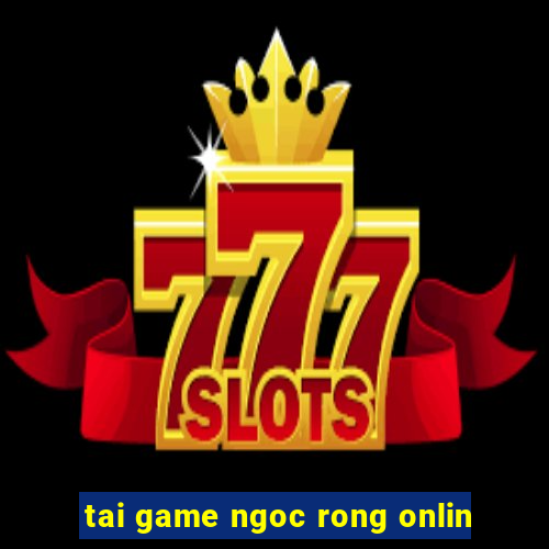 tai game ngoc rong onlin