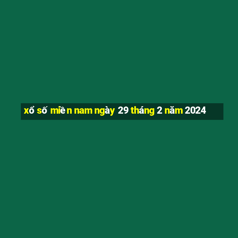 xổ số miền nam ngày 29 tháng 2 năm 2024