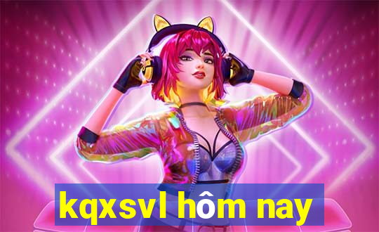 kqxsvl hôm nay