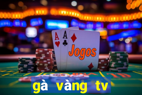 gà vàng tv trực tiếp bóng đá