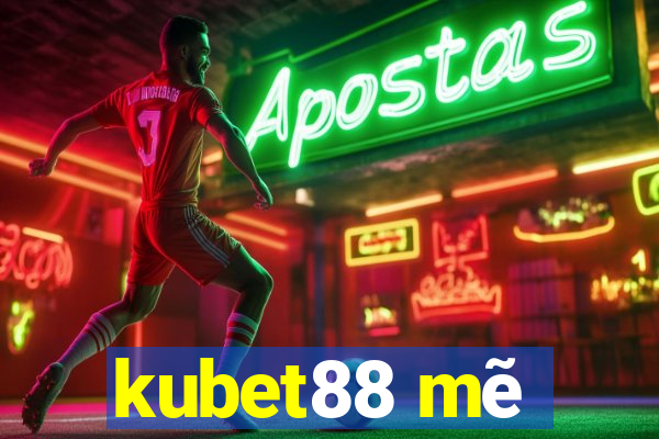 kubet88 mẽ