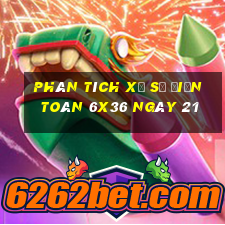 Phân tích Xổ Số điện toán 6x36 ngày 21