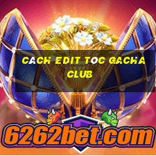 cách edit tóc gacha club