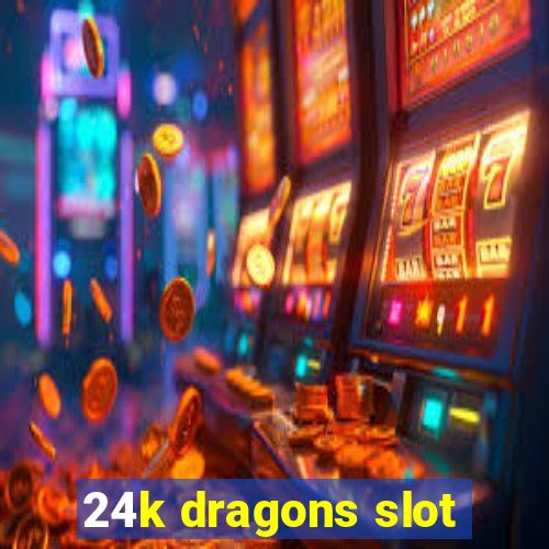 24k dragons slot