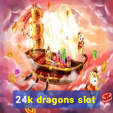 24k dragons slot