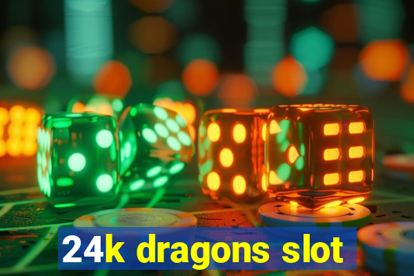 24k dragons slot