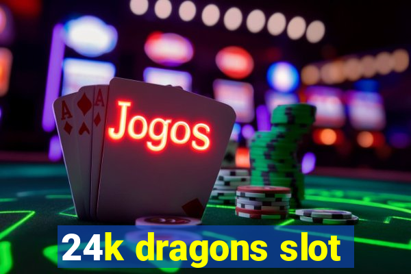 24k dragons slot