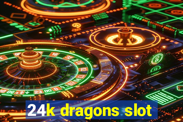 24k dragons slot