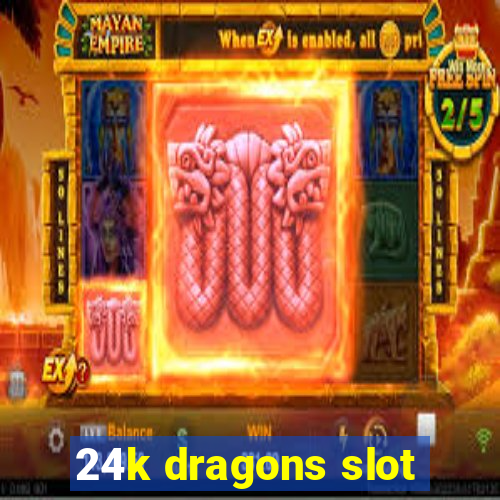 24k dragons slot