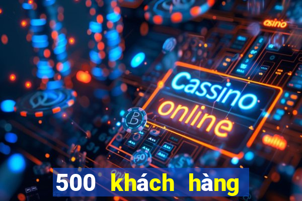 500 khách hàng ứng dụng xổ số