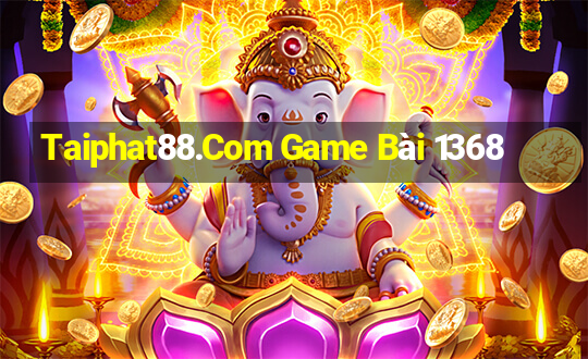 Taiphat88.Com Game Bài 1368