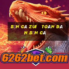 bắn cá zui   toàn dân bắn cá