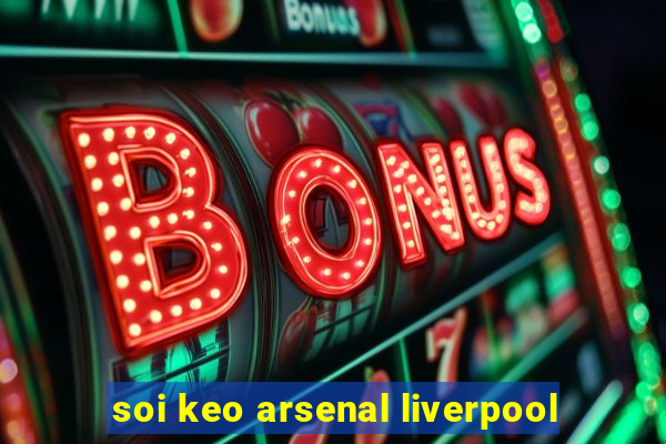 soi keo arsenal liverpool