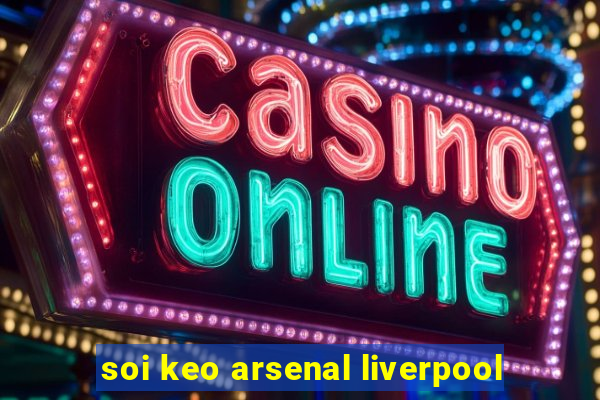 soi keo arsenal liverpool