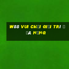 W88 Vui chơi giải trí ở Đà Nẵng