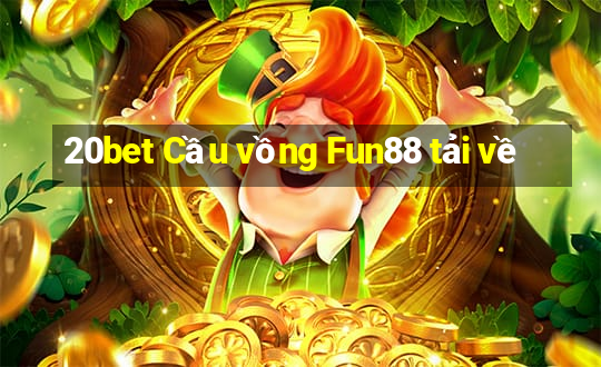 20bet Cầu vồng Fun88 tải về