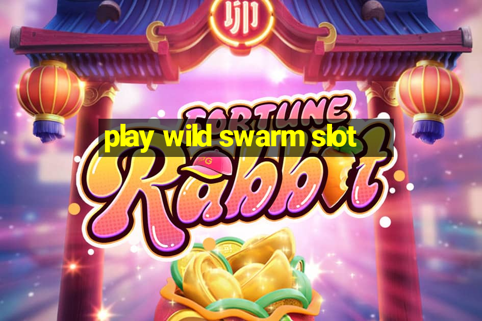 play wild swarm slot