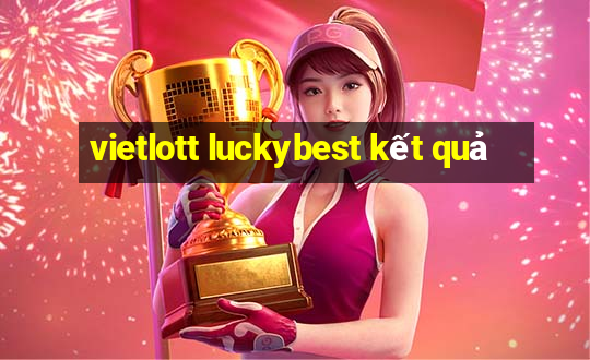 vietlott luckybest kết quả