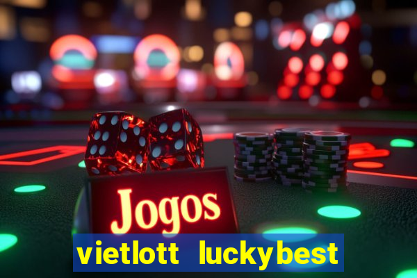 vietlott luckybest kết quả