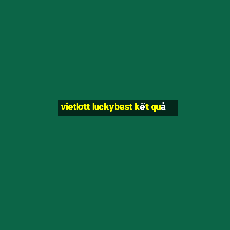 vietlott luckybest kết quả