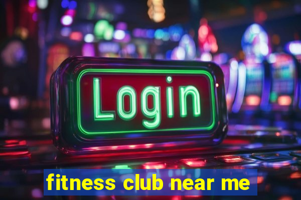 fitness club near me