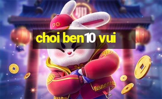 choi ben10 vui