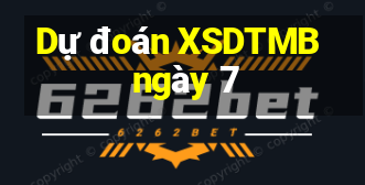 Dự đoán XSDTMB ngày 7