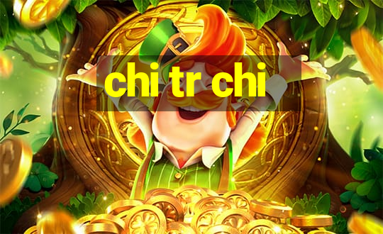 chi tr chi