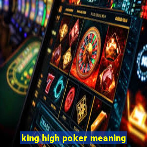 king high poker meaning