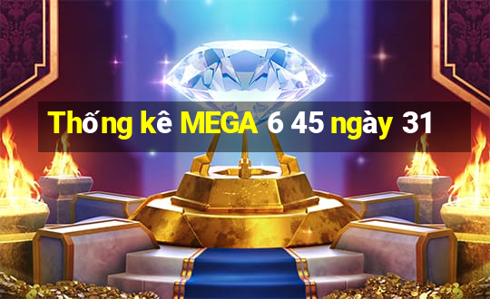 Thống kê MEGA 6 45 ngày 31