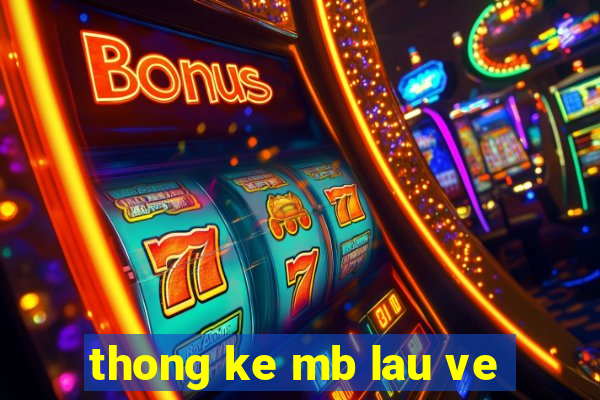 thong ke mb lau ve