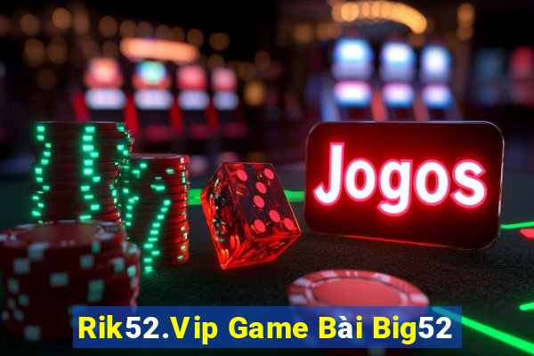 Rik52.Vip Game Bài Big52