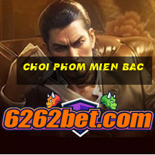 choi phom mien bac