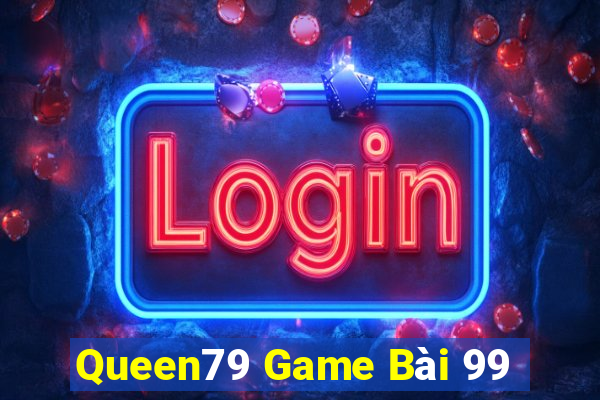 Queen79 Game Bài 99