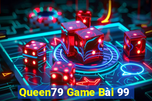 Queen79 Game Bài 99