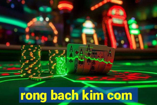 rong bach kim com