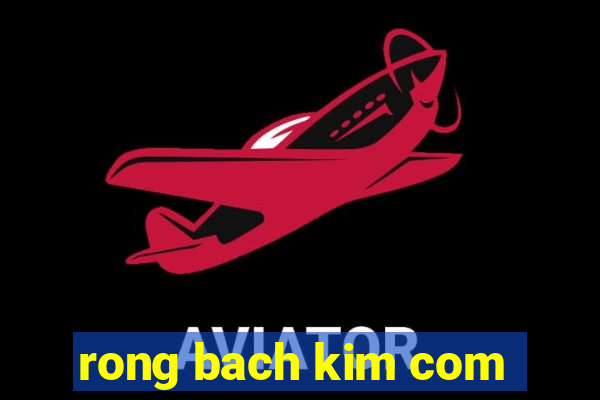 rong bach kim com