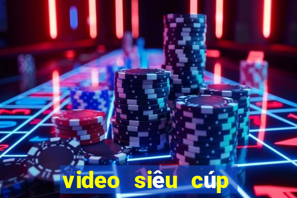 video siêu cúp châu âu