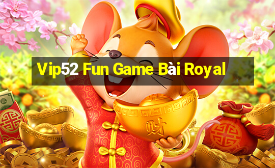 Vip52 Fun Game Bài Royal