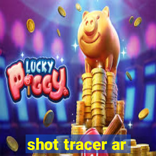 shot tracer ar