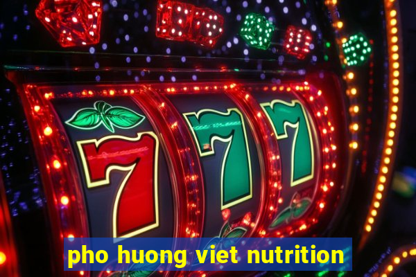 pho huong viet nutrition