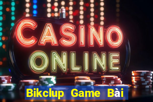 Bikclup Game Bài Ăn Tiền