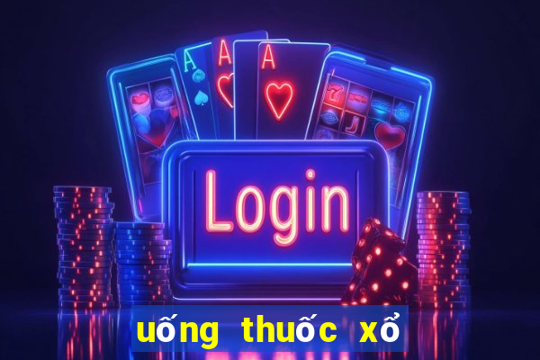 uống thuốc xổ số miền bắc