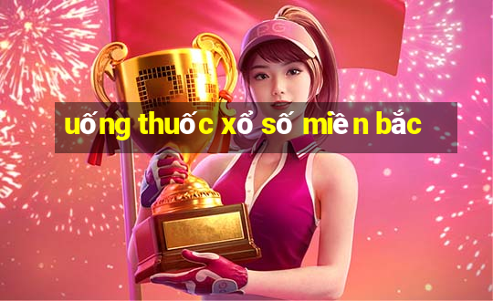 uống thuốc xổ số miền bắc