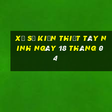 xổ số kiến thiết tây ninh ngày 18 tháng 04