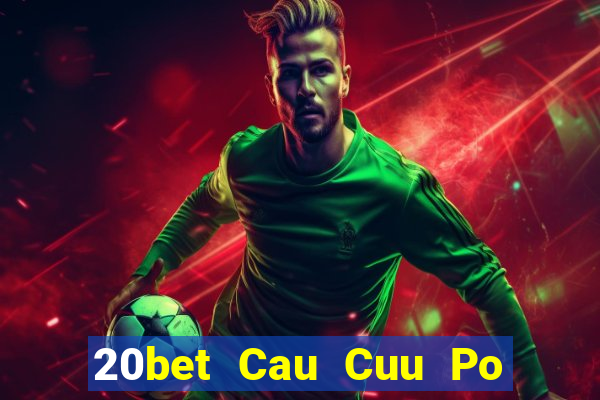 20bet Cau Cuu Po Day Cau Cuu Po