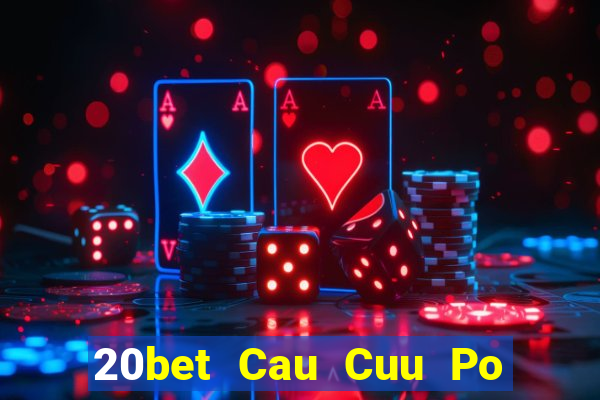 20bet Cau Cuu Po Day Cau Cuu Po