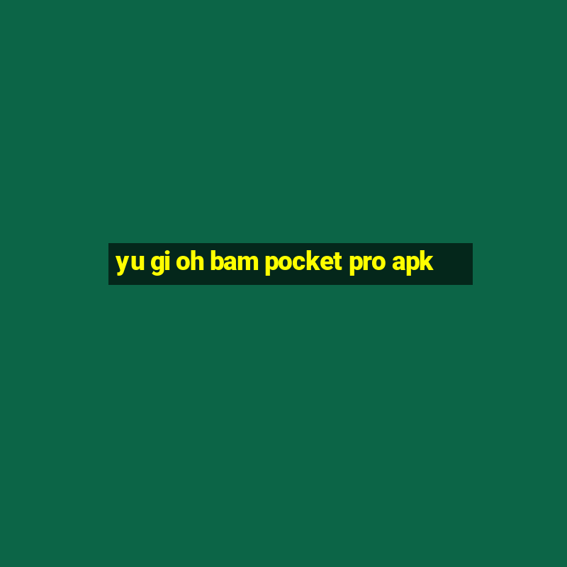 yu gi oh bam pocket pro apk