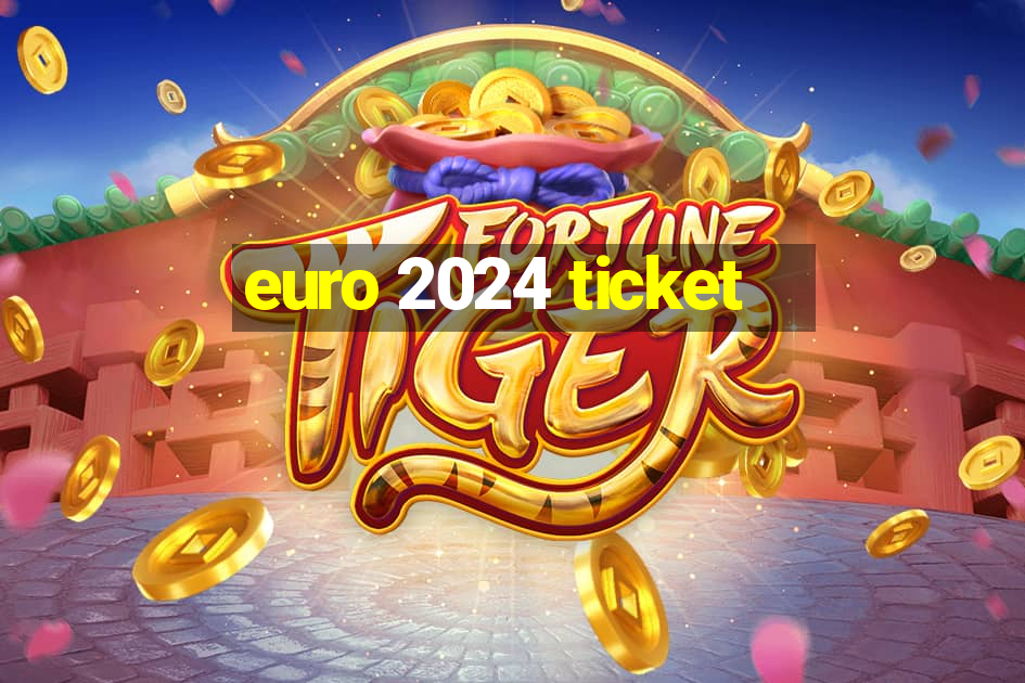 euro 2024 ticket