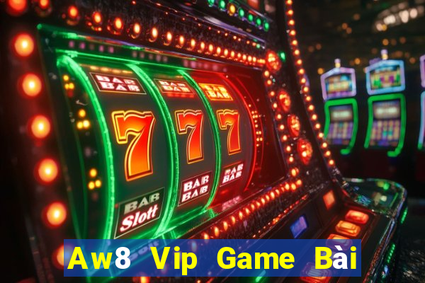 Aw8 Vip Game Bài Online Uy Tín